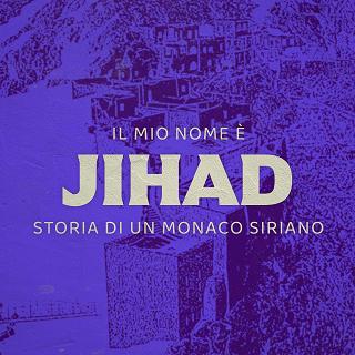 Copertina Il mio nome è Jihad - Storia di un monaco siriano