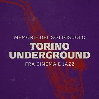 Copertina Memorie dal sottosuolo - Torino undergroud fra cinema e jazz